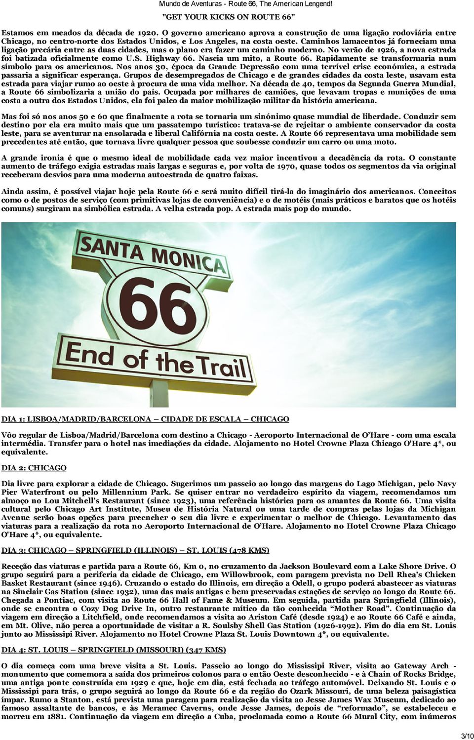 Caminhos lamacentos já forneciam uma ligação precária entre as duas cidades, mas o plano era fazer um caminho moderno. No verão de 1926, a nova estrada foi batizada oficialmente como U.S. Highway 66.