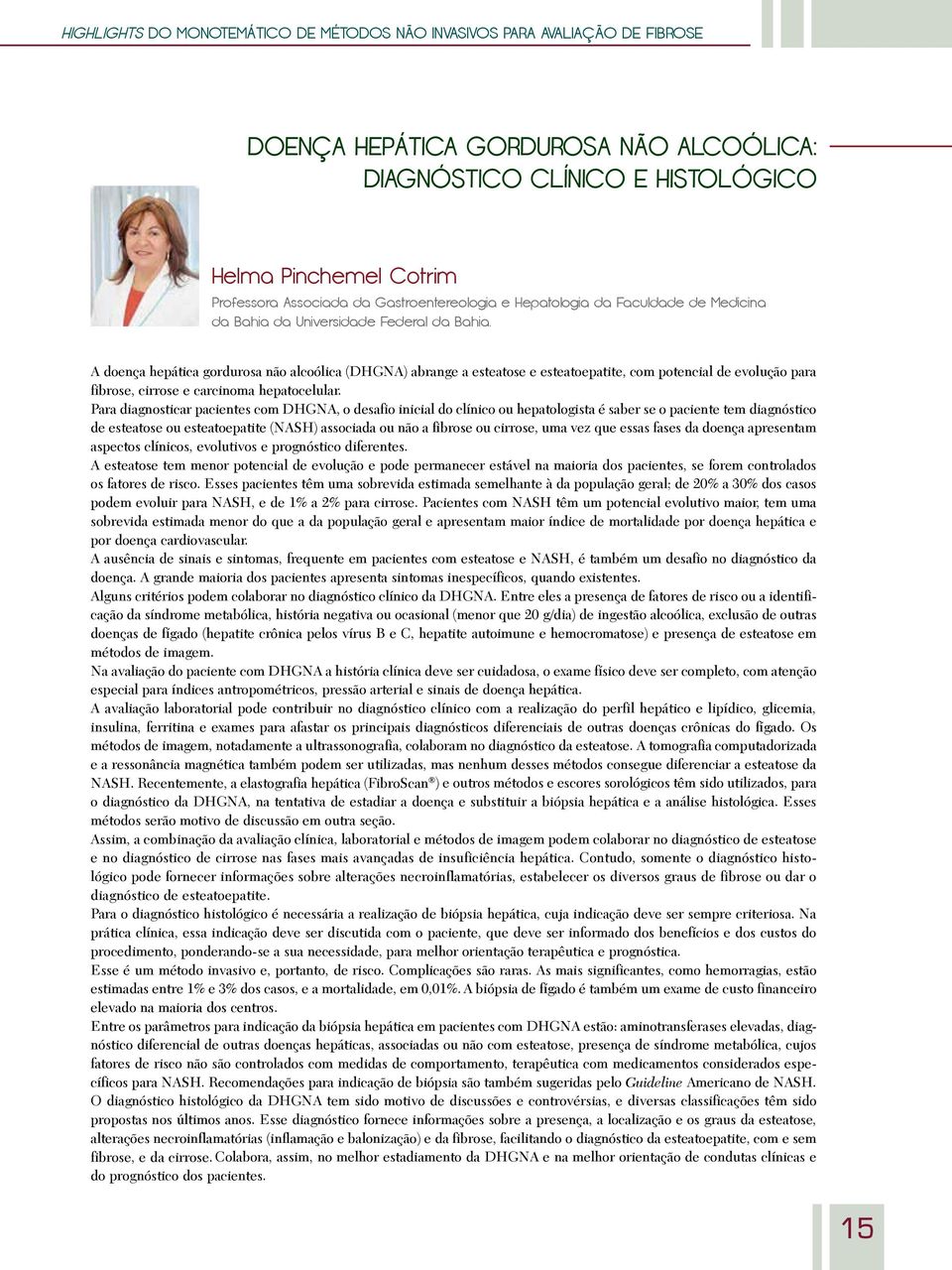 A doença hepática gordurosa não alcoólica (DHGNA) abrange a esteatose e esteatoepatite, com potencial de evolução para fibrose, cirrose e carcinoma hepatocelular.