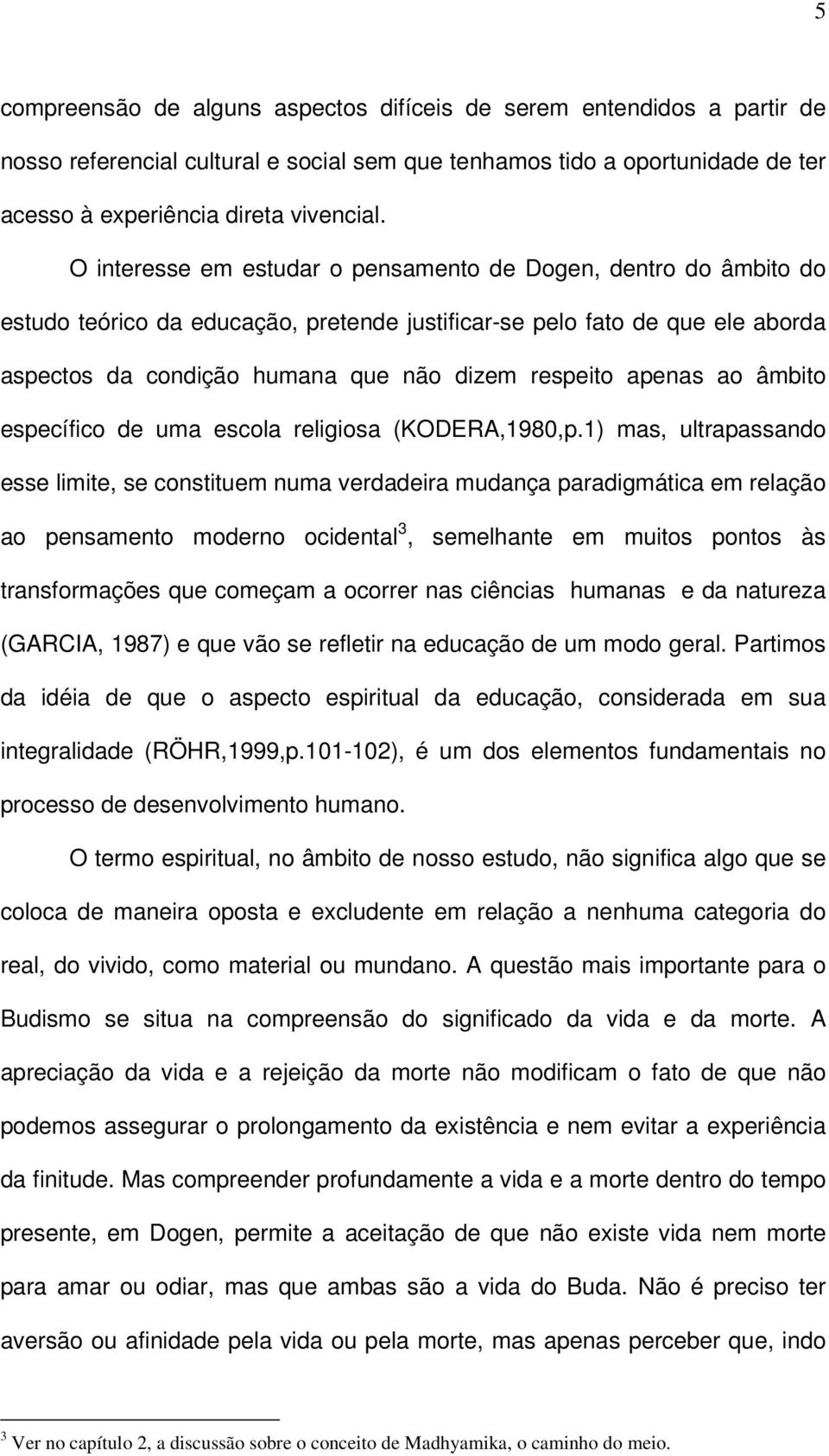 apenas ao âmbito específico de uma escola religiosa (KODERA,1980,p.