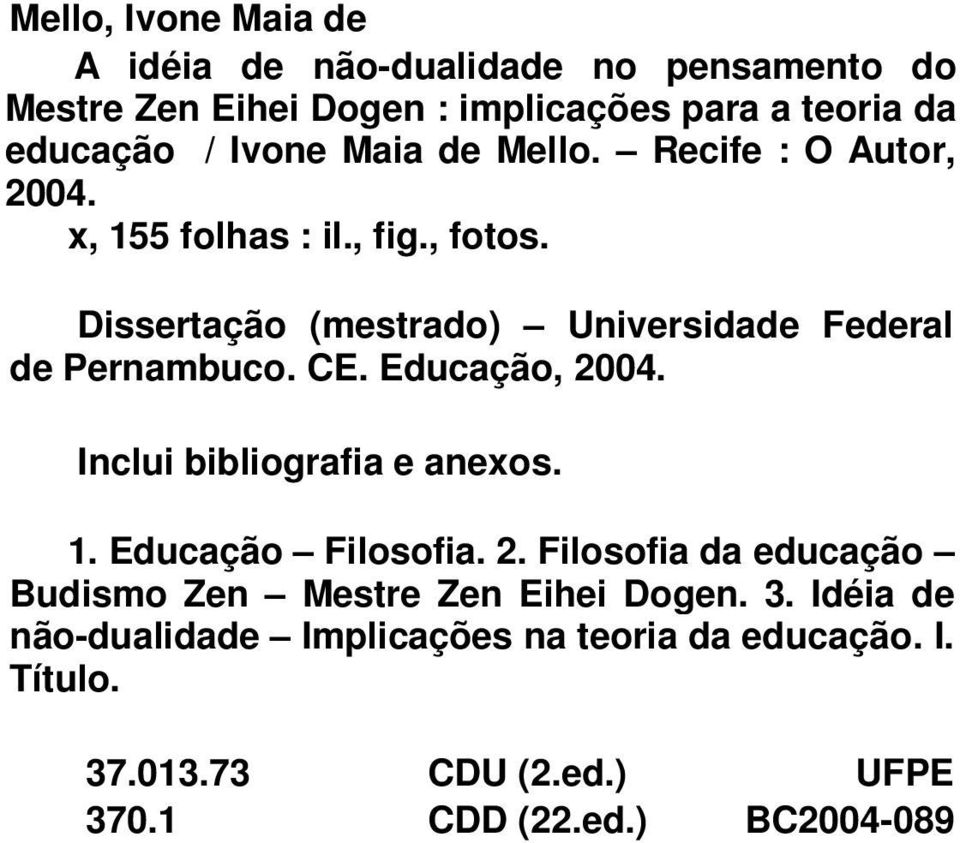 Dissertação (mestrado) Universidade Federal de Pernambuco. CE. Educação, 2004. Inclui bibliografia e anexos. 1. Educação Filosofia.