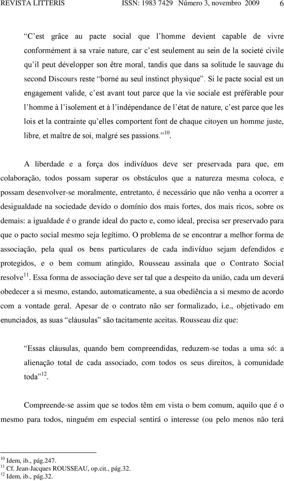 Si le pacte social est un engagement valide, c est avant tout parce que la vie sociale est préférable pour l homme à l isolement et à l indépendance de l état de nature, c est parce que les lois et