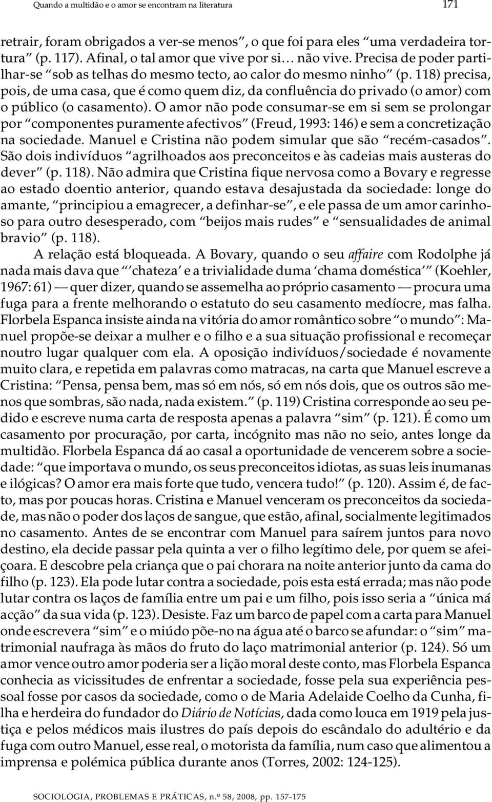 118) precisa, pois, de uma casa, que é como quem diz, da confluência do privado (o amor) com o público (o casamento).