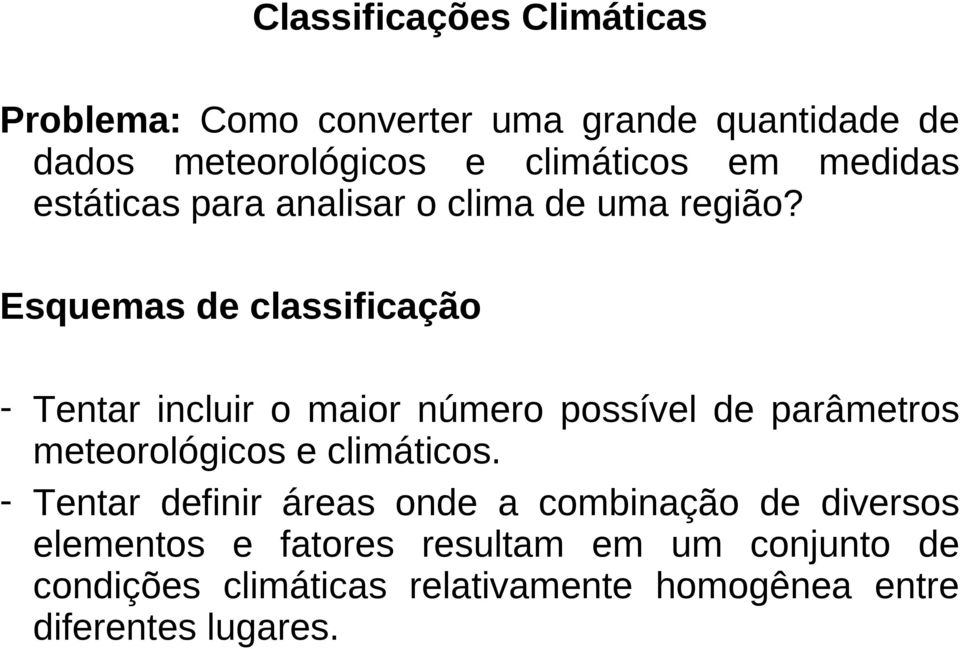 Esquemas de classificação - Tentar incluir o maior número possível de parâmetros meteorológicos e climáticos.