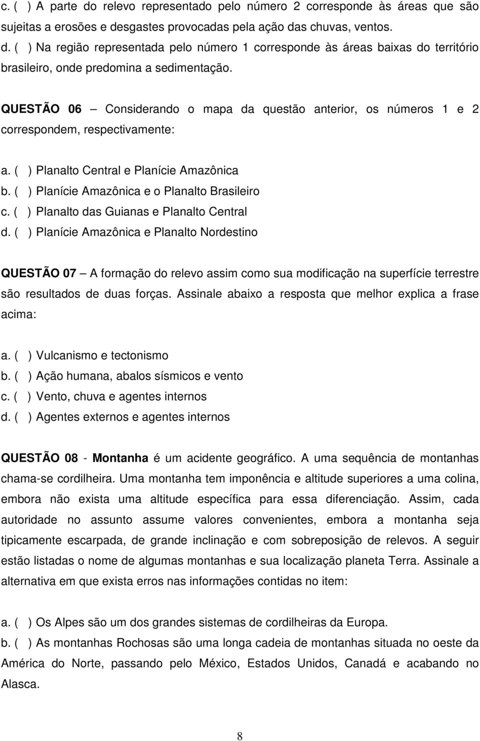 ( ) Planalto das Guianas e Planalto Central d.