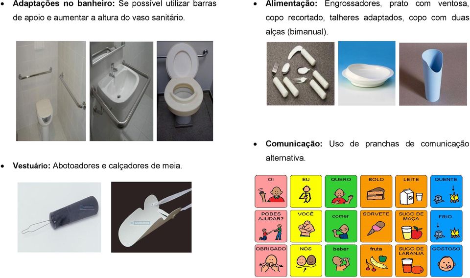 sanitário. copo recortado, talheres adaptados, copo com duas alças (bimanual).