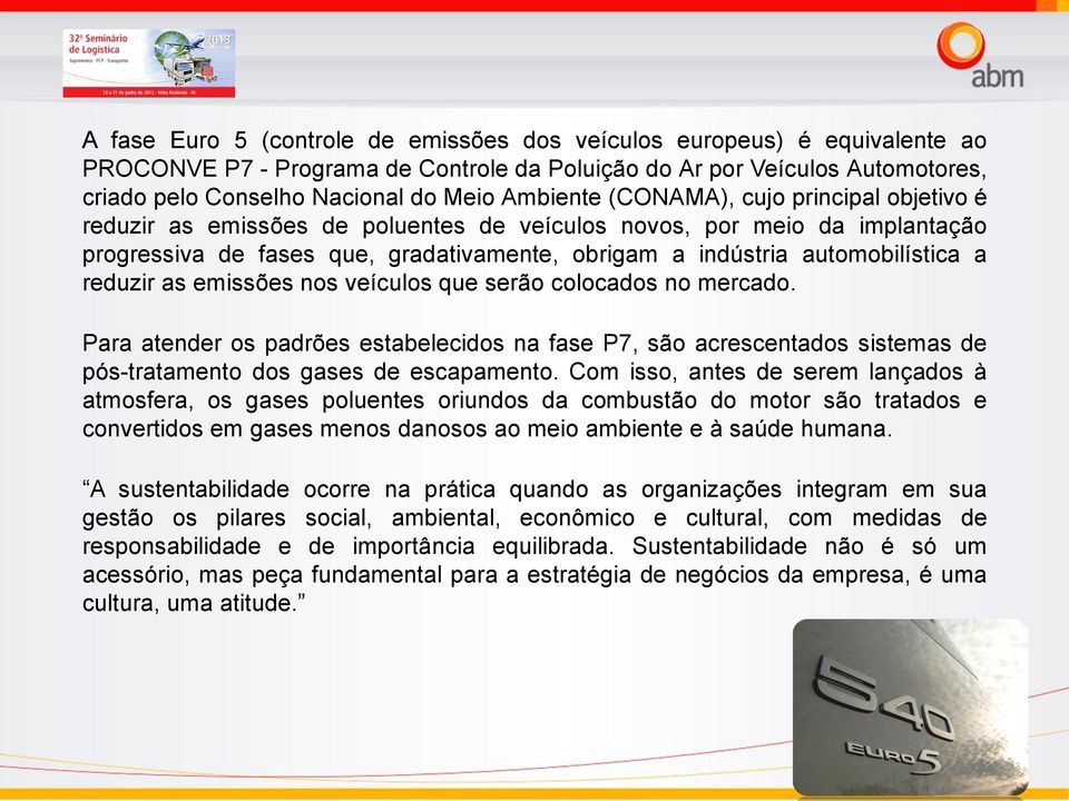 a reduzir as emissões nos veículos que serão colocados no mercado. Para atender os padrões estabelecidos na fase P7, são acrescentados sistemas de pós-tratamento dos gases de escapamento.