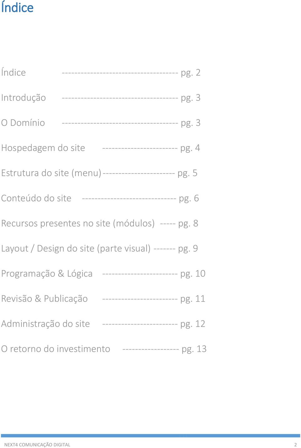 6 Recursos presentes no site (módulos) ----- pg. 8 Layout / Design do site (parte visual) ------- pg. 9 Programação & Lógica ------------------------ pg.