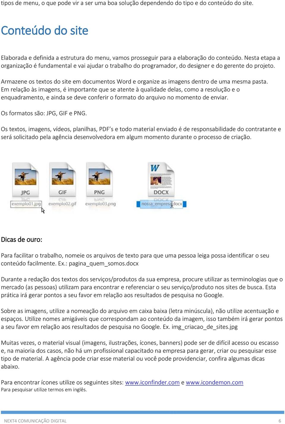 Armazene os textos do site em documentos Word e organize as imagens dentro de uma mesma pasta.