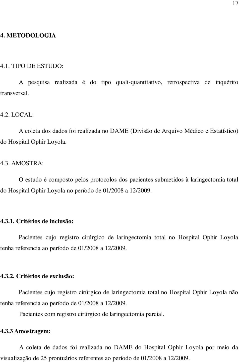 AMOSTRA: O estudo é composto pelos protocolos dos pacientes submetidos à laringectomia total do Hospital Ophir Loyola no período de 01/