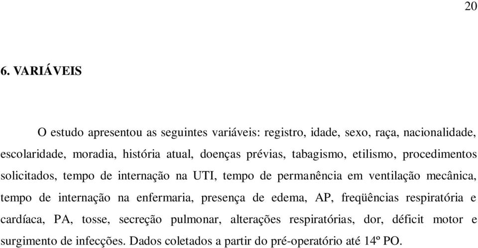 ventilação mecânica, tempo de internação na enfermaria, presença de edema, AP, freqüências respiratória e cardíaca, PA, tosse,