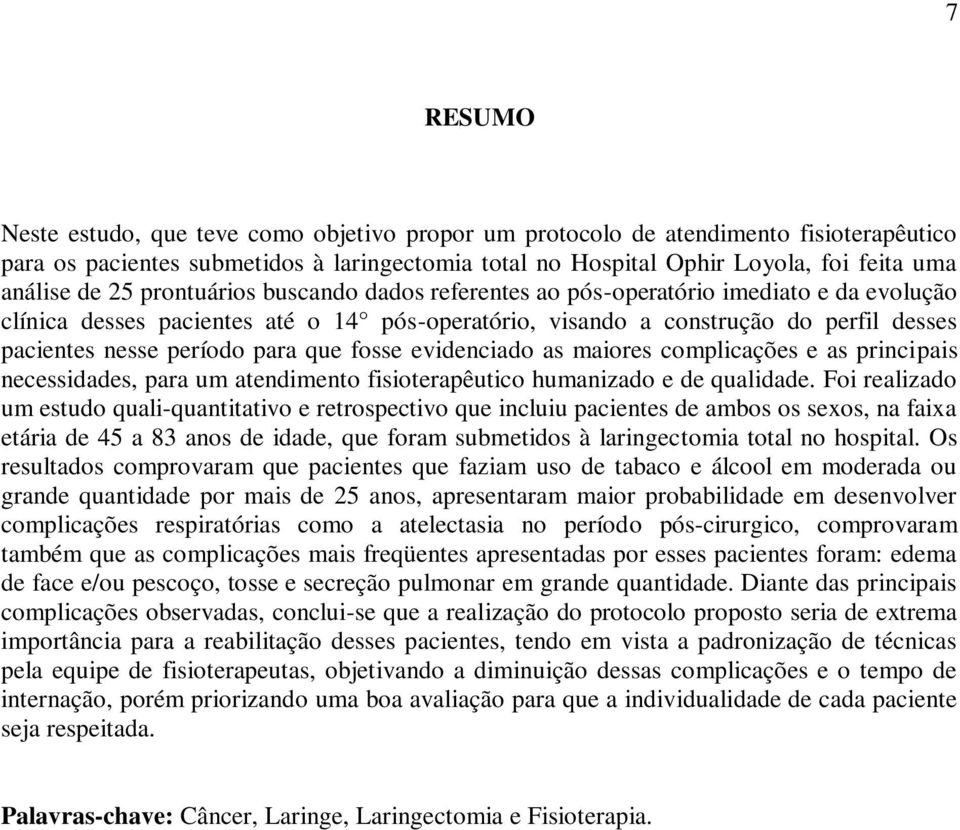 que fosse evidenciado as maiores complicações e as principais necessidades, para um atendimento fisioterapêutico humanizado e de qualidade.