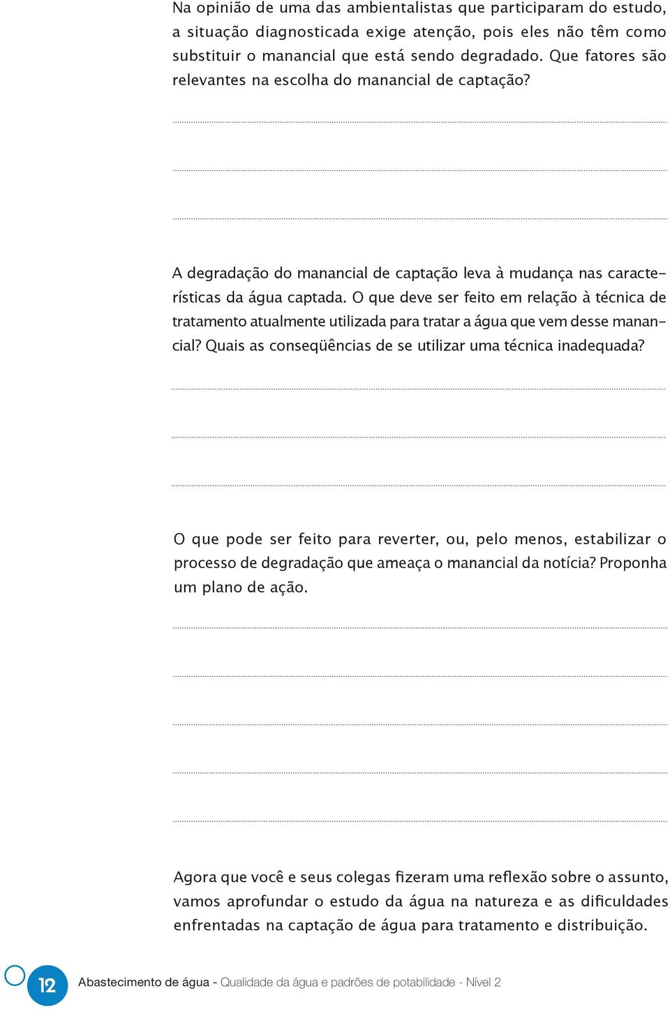 O que deve ser feito em relação à técnica de tratamento atualmente utilizada para tratar a água que vem desse manancial? Quais as conseqüências de se utilizar uma técnica inadequada?