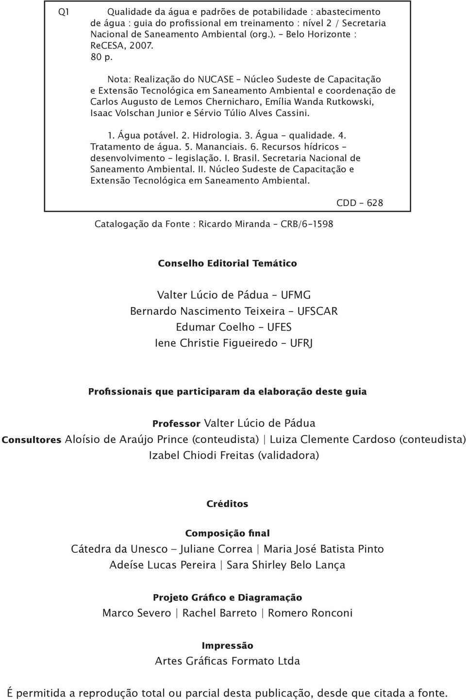 Nota: Realização do NUCASE Núcleo Sudeste de Capacitação e Extensão Tecnológica em Saneamento Ambiental e coordenação de Carlos Augusto de Lemos Chernicharo, Emília Wanda Rutkowski, Isaac Volschan