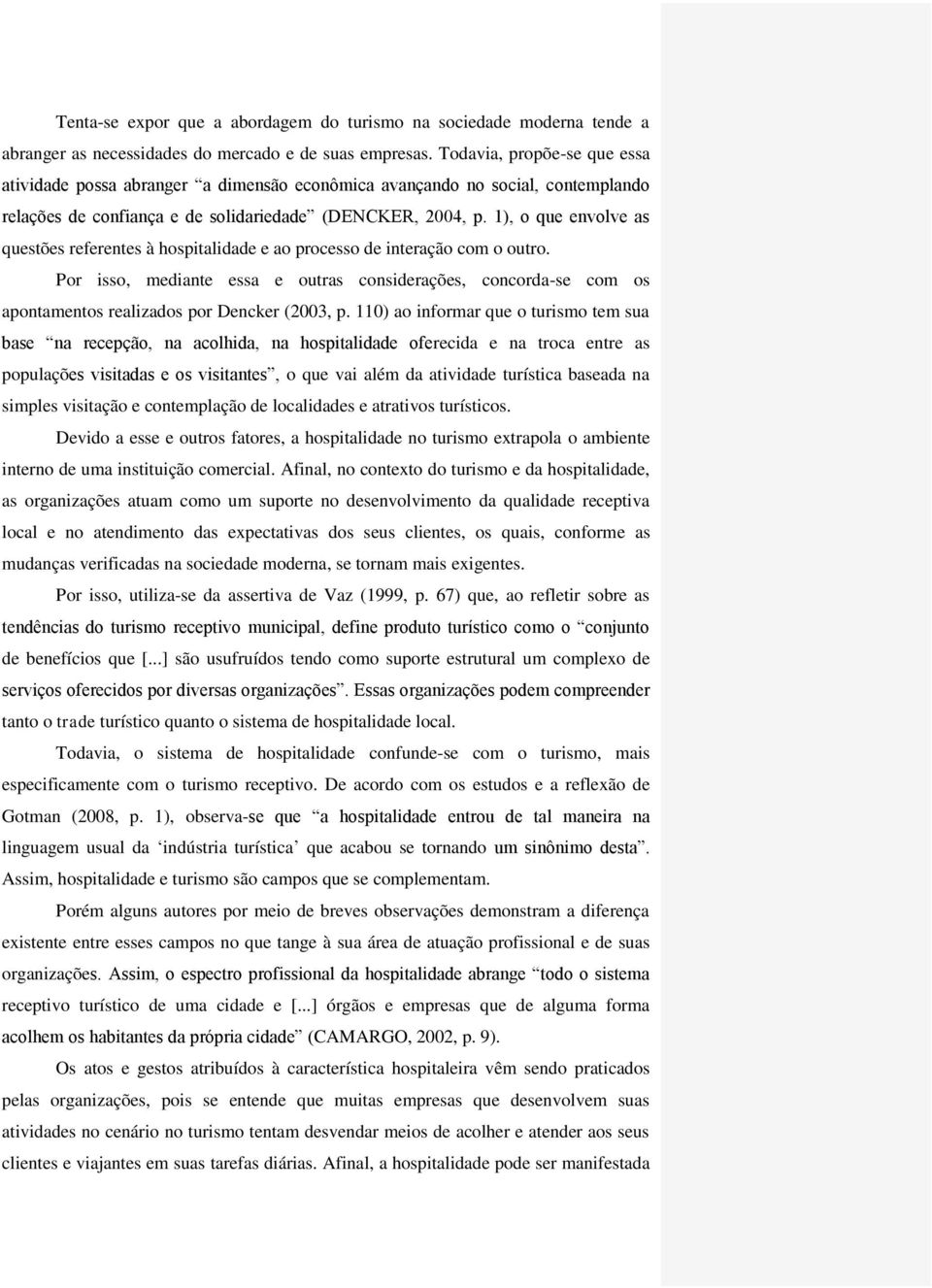 1), o que envolve as questões referentes à hospitalidade e ao processo de interação com o outro.