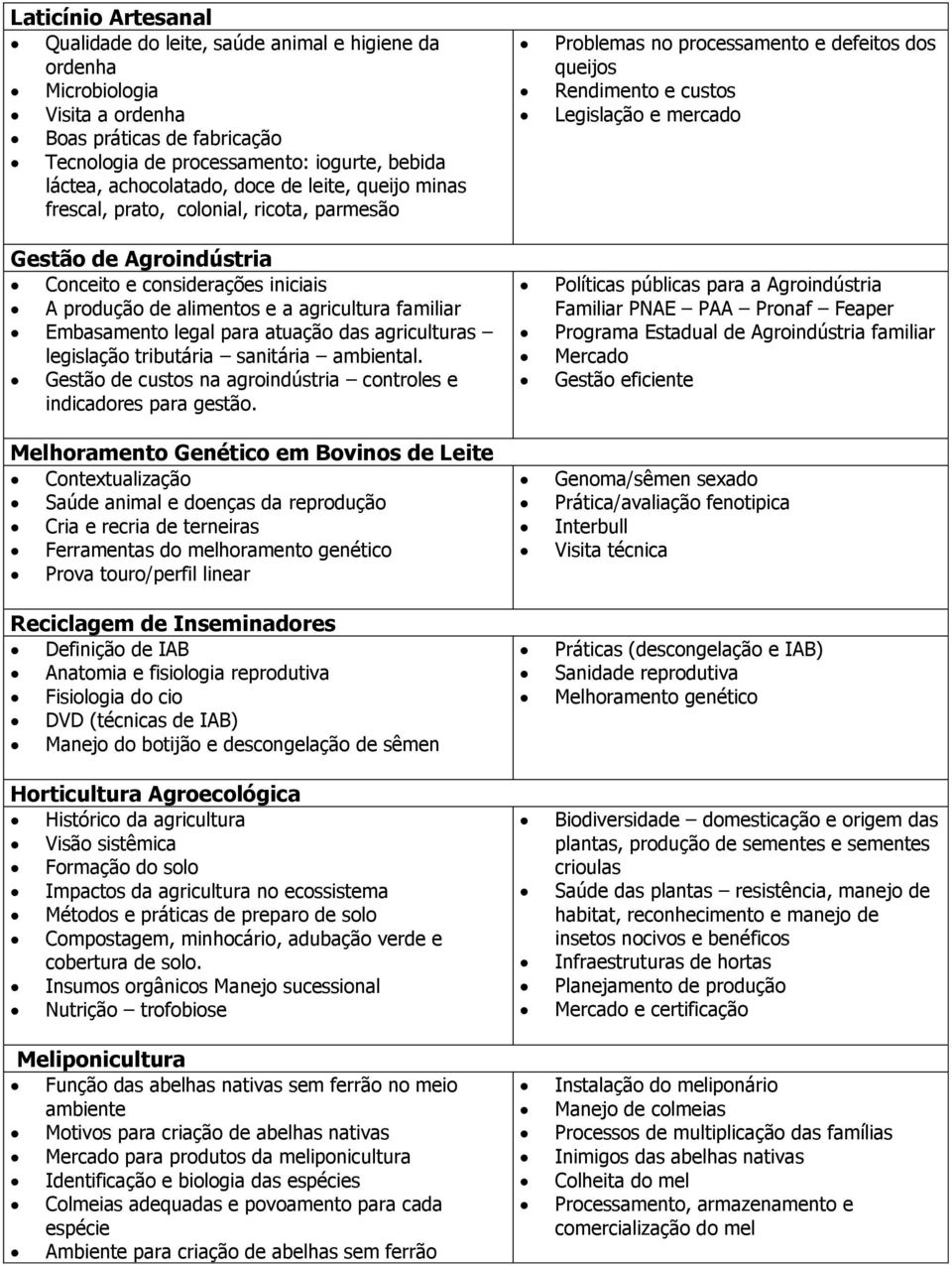 para atuação das agriculturas legislação tributária sanitária ambiental. Gestão de custos na agroindústria controles e indicadores para gestão.