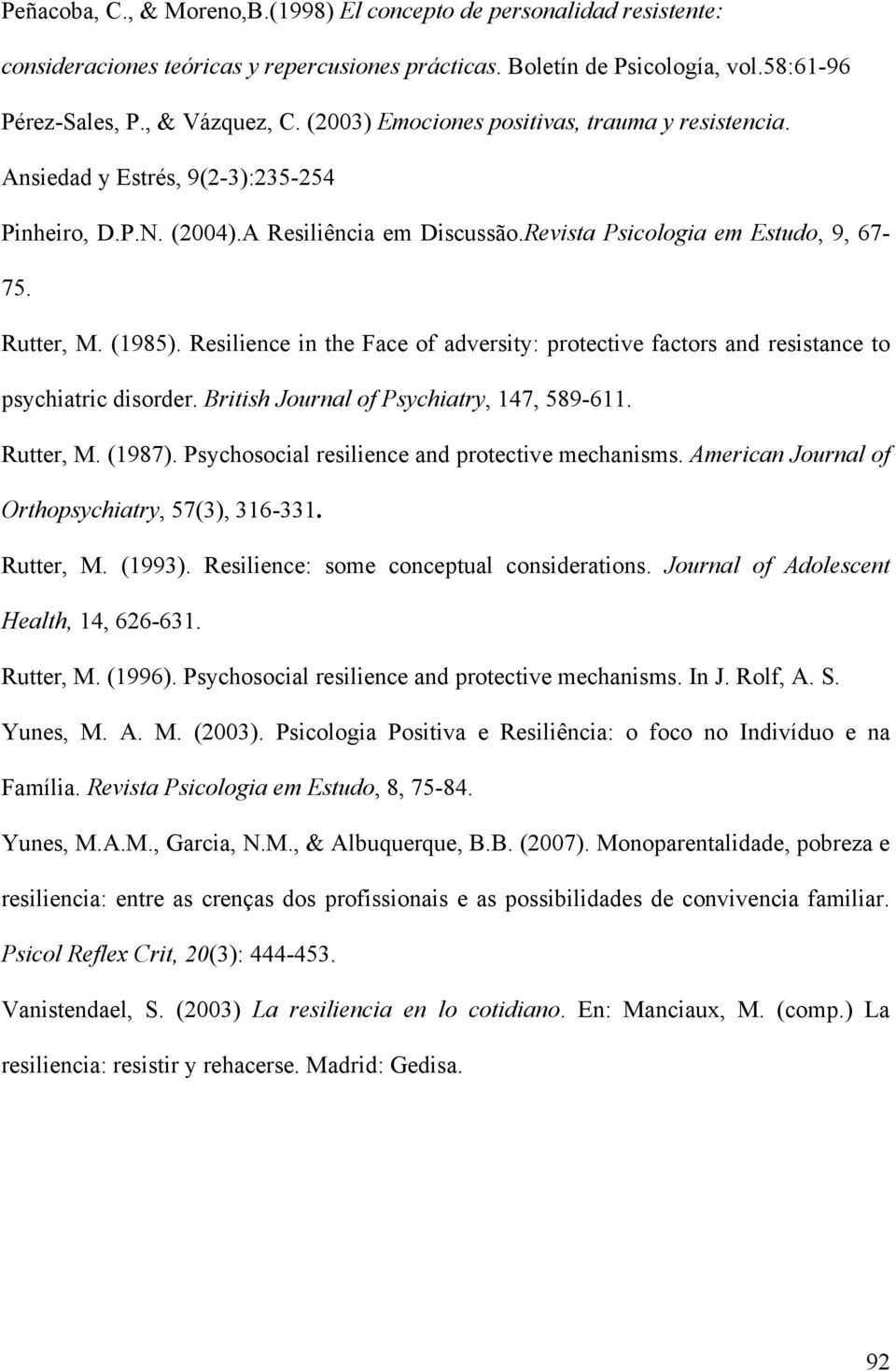 Resilience in the Face of adversity: protective factors and resistance to psychiatric disorder. British Journal of Psychiatry, 147, 589-611. Rutter, M. (1987).