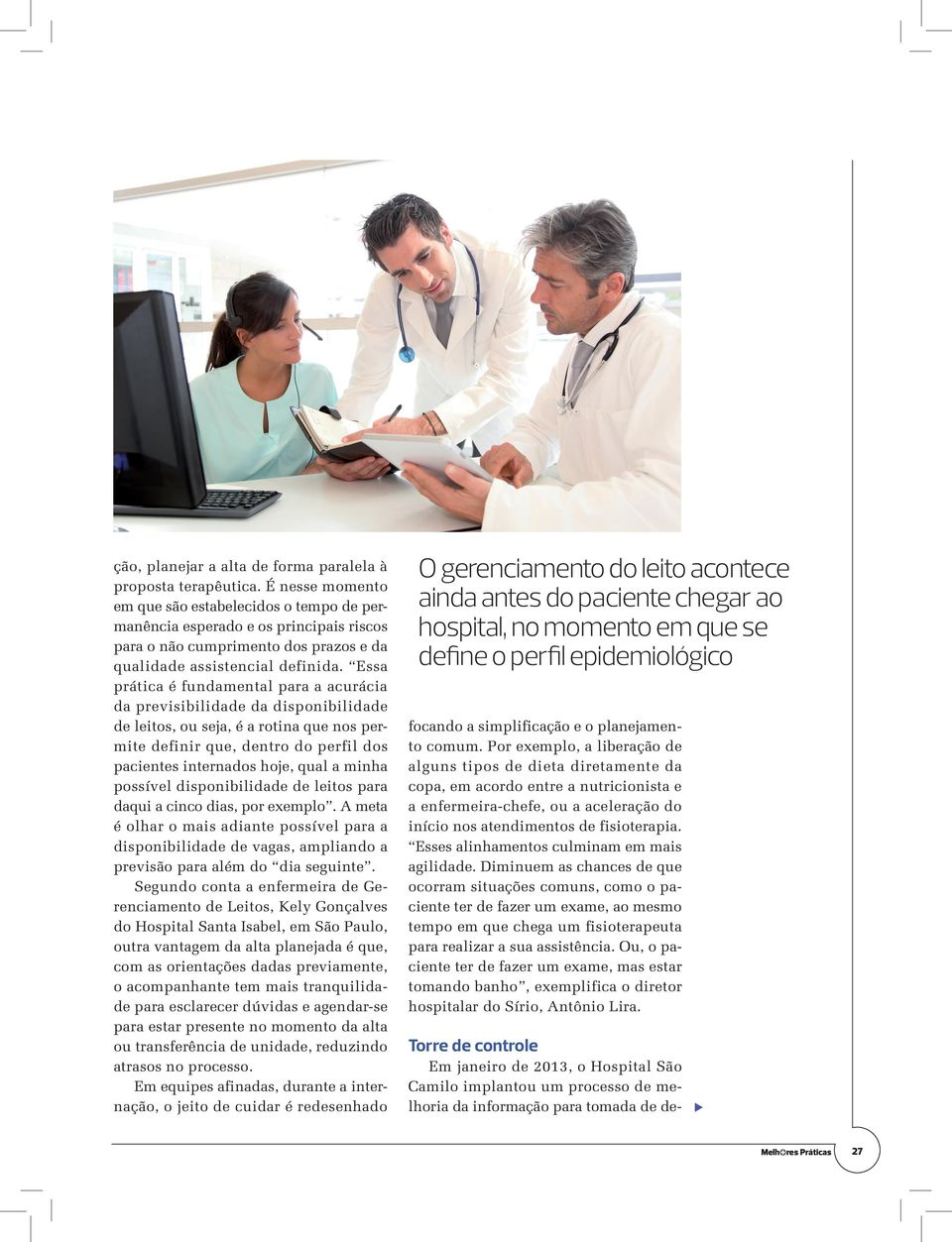 Essa prática é fundamental para a acurácia da previsibilidade da disponibilidade de leitos, ou seja, é a rotina que nos permite definir que, dentro do perfil dos pacientes internados hoje, qual a