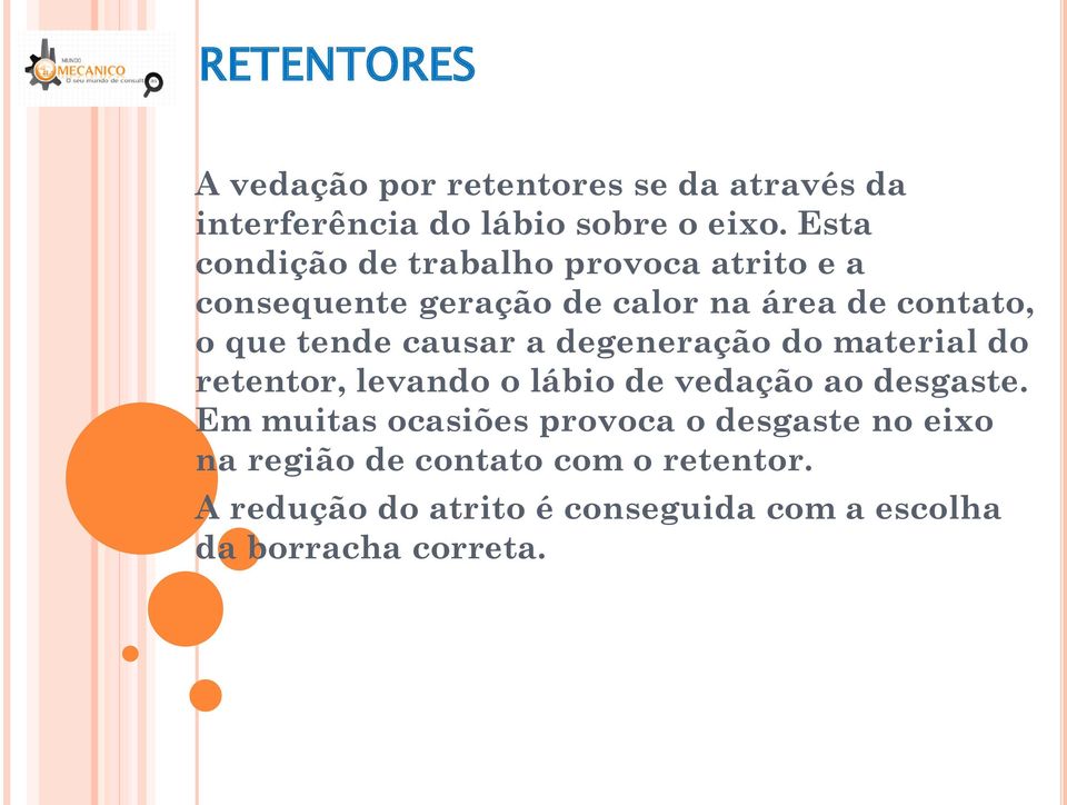 causar a degeneração do material do retentor, levando o lábio de vedação ao desgaste.