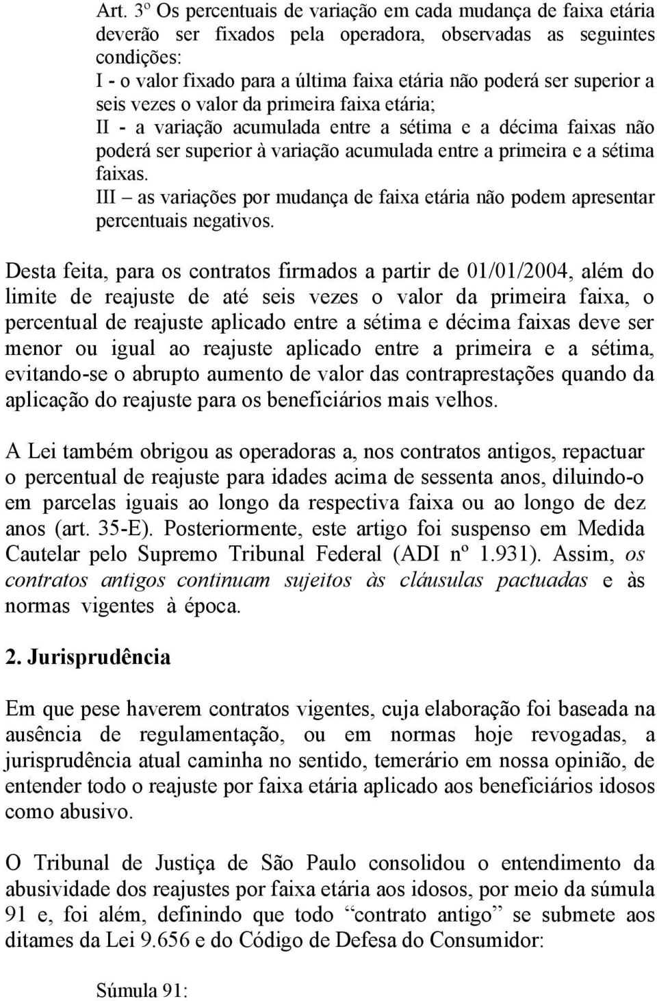 III as variações por mudança de faixa etária não podem apresentar percentuais negativos.