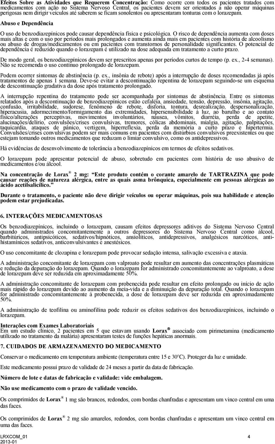 Abuso e Dependência O uso de benzodiazepínicos pode causar dependência física e psicológica.