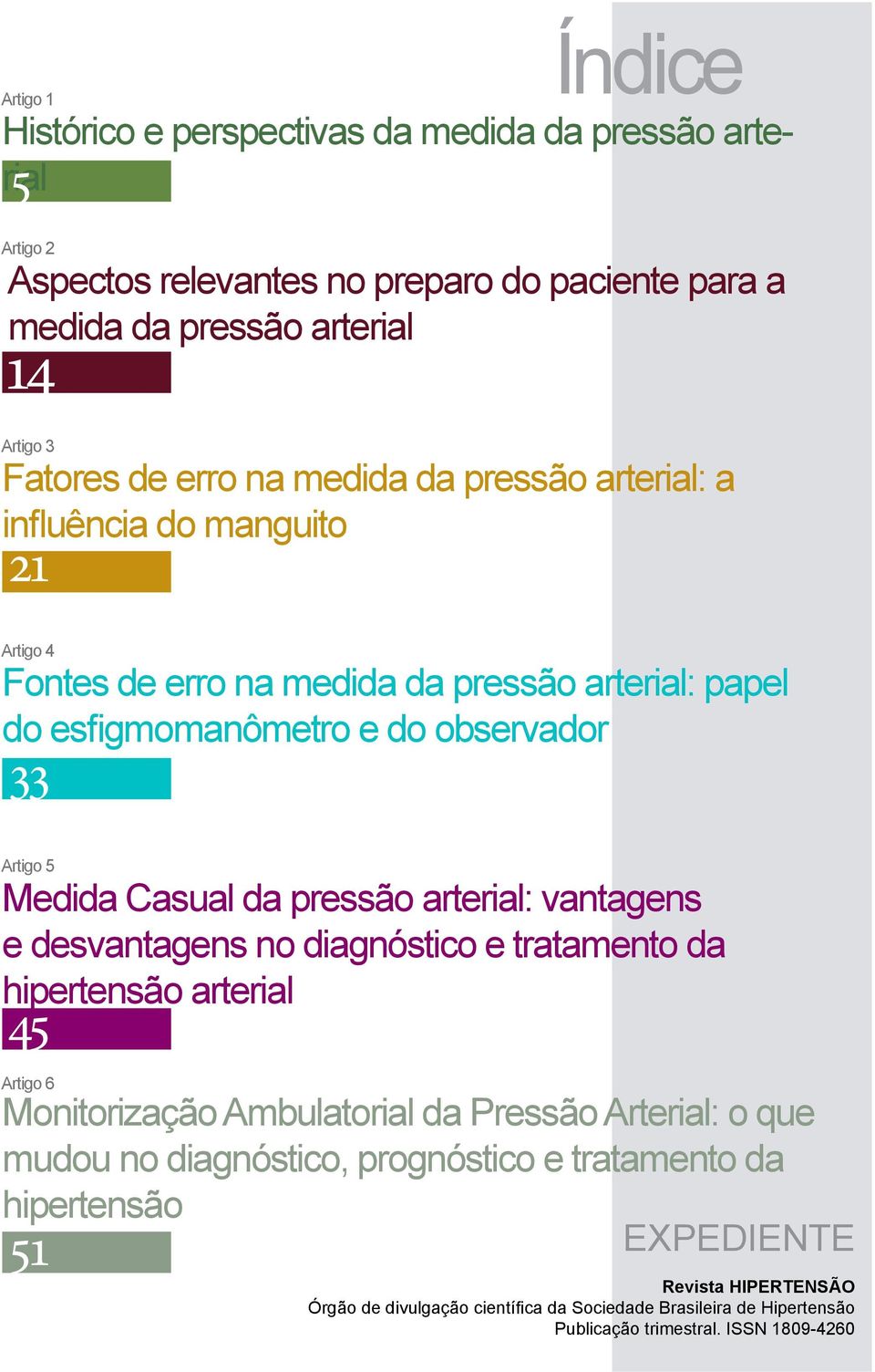 Casual da pressão arterial: vantagens e desvantagens no diagnóstico e tratamento da hipertensão arterial 45 Artigo 6 Monitorização Ambulatorial da Pressão Arterial: o que mudou no