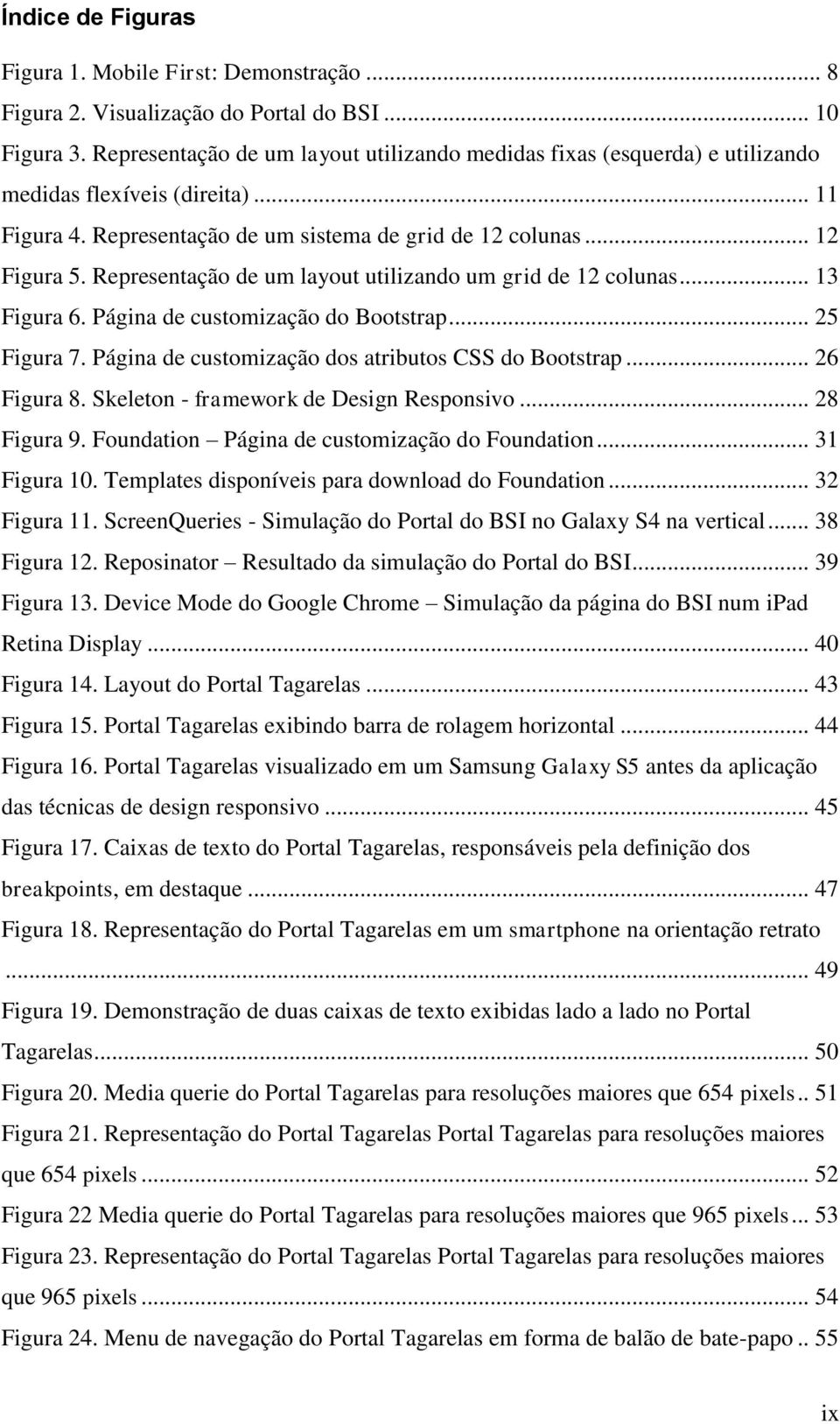 Representação de um layout utilizando um grid de 12 colunas... 13 Figura 6. Página de customização do Bootstrap... 25 Figura 7. Página de customização dos atributos CSS do Bootstrap... 26 Figura 8.