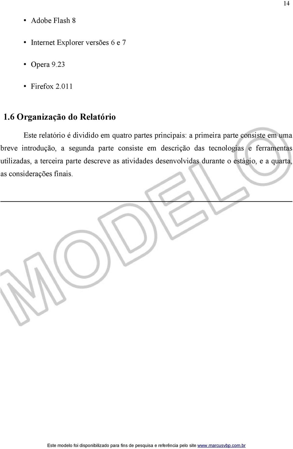 consiste em uma breve introdução, a segunda parte consiste em descrição das tecnologias e