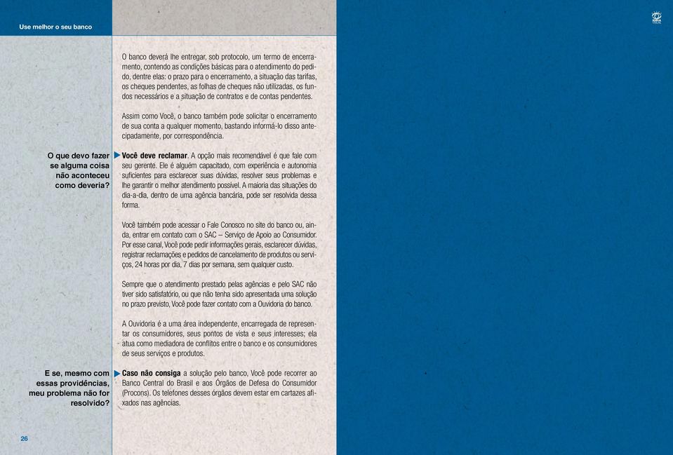 Assim como Você, o banco também pode solicitar o encerramento de sua conta a qualquer momento, bastando informá-lo disso antecipadamente, por correspondência.