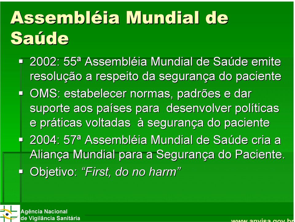 desenvolver políticas e práticas voltadas à segurança a do paciente 2004: 57ª Assembléia