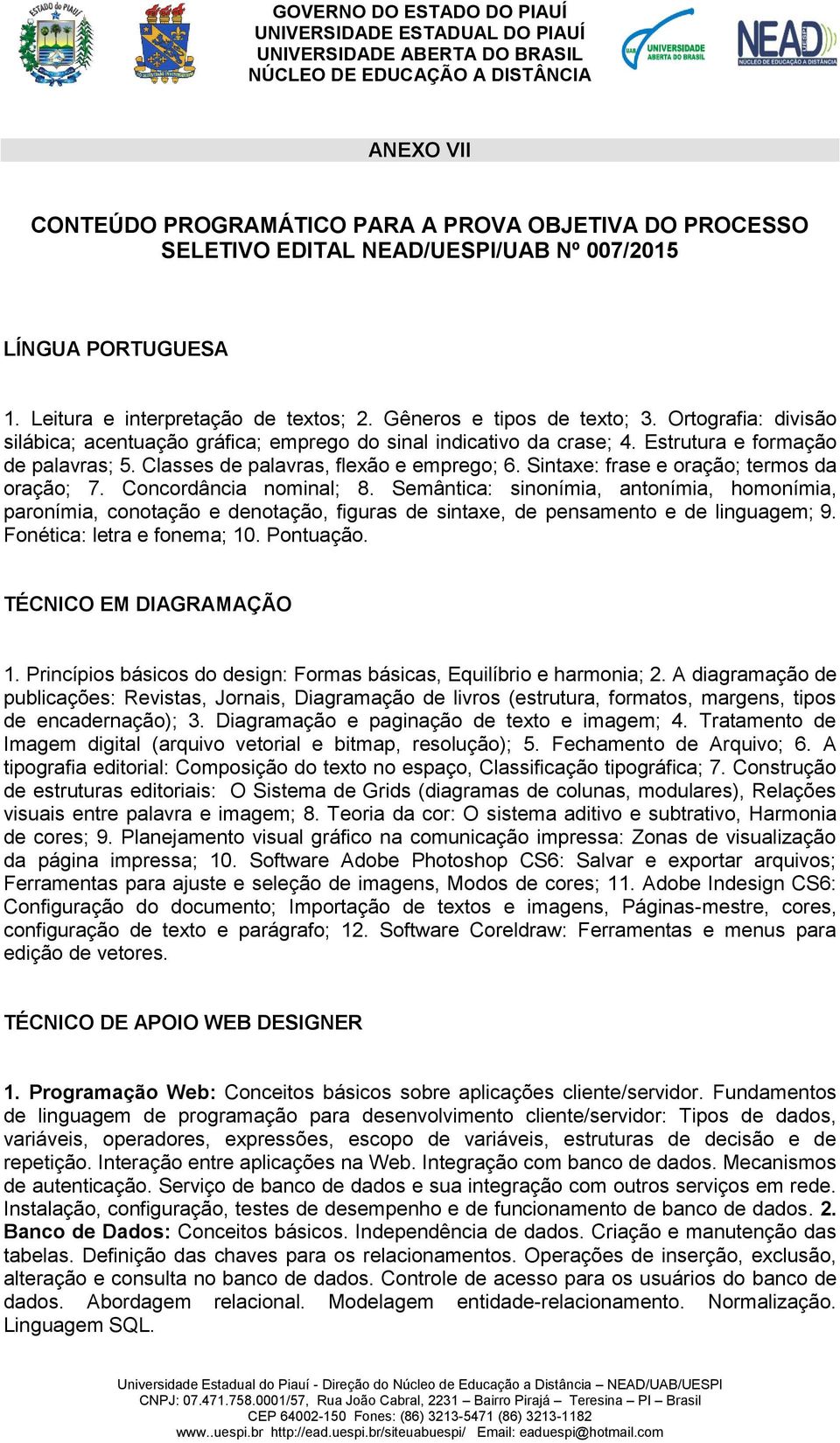 Sintaxe: frase e oração; termos da oração; 7. Concordância nominal; 8.