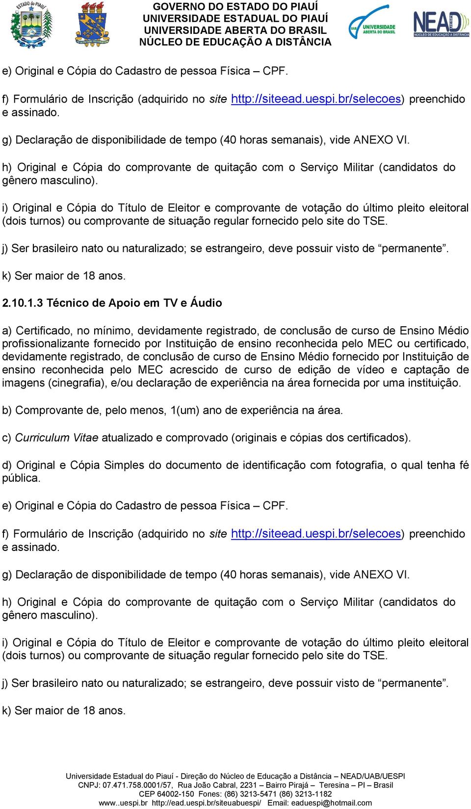 i) Original e Cópia do Título de Eleitor e comprovante de votação do último pleito eleitoral (dois turnos) ou comprovante de situação regular fornecido pelo site do TSE.