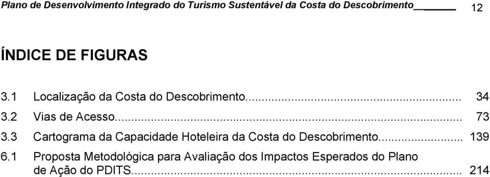 .. 73 3.3 Cartograma da Capacidade Hoteleira da Costa do Descobrimento... 139 6.