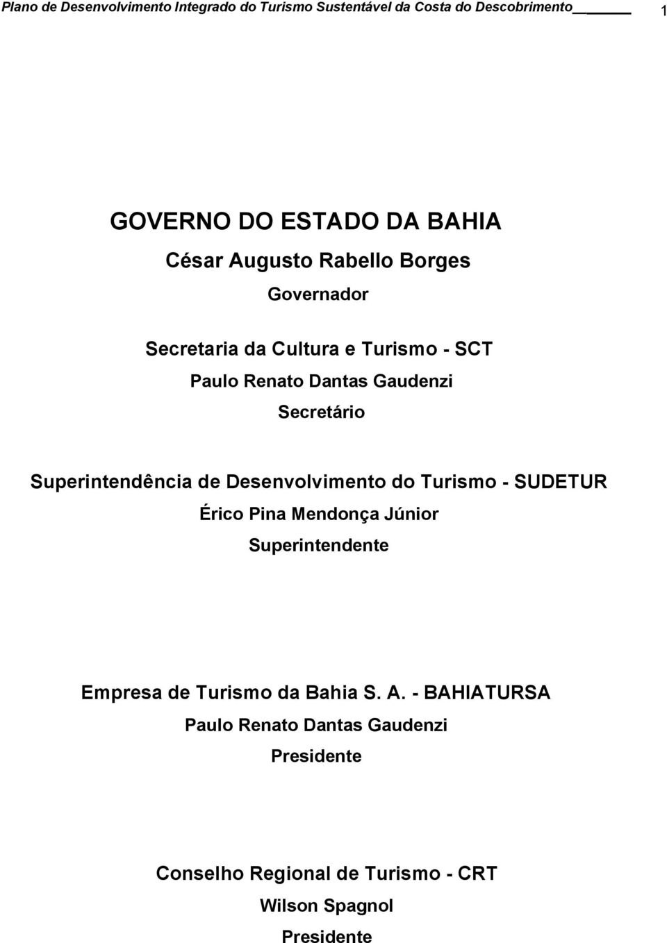 Superintendência de Desenvolvimento do Turismo - SUDETUR Érico Pina Mendonça Júnior Superintendente Empresa de Turismo