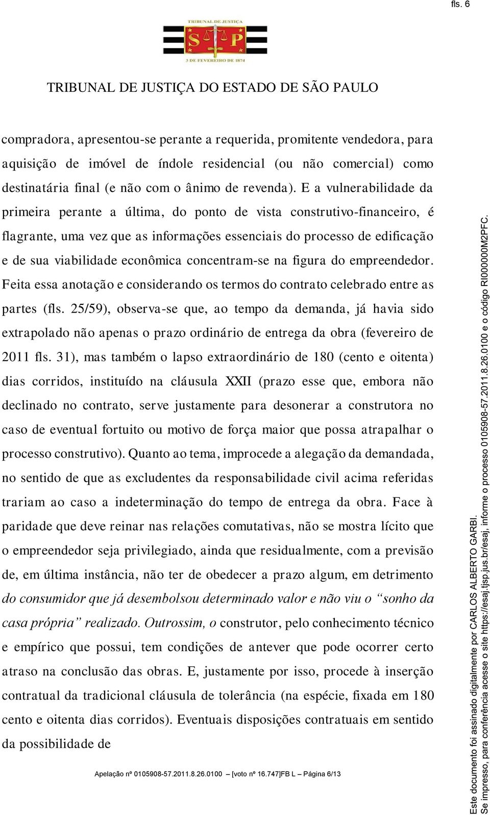 concentram-se na figura do empreendedor. Feita essa anotação e considerando os termos do contrato celebrado entre as partes (fls.