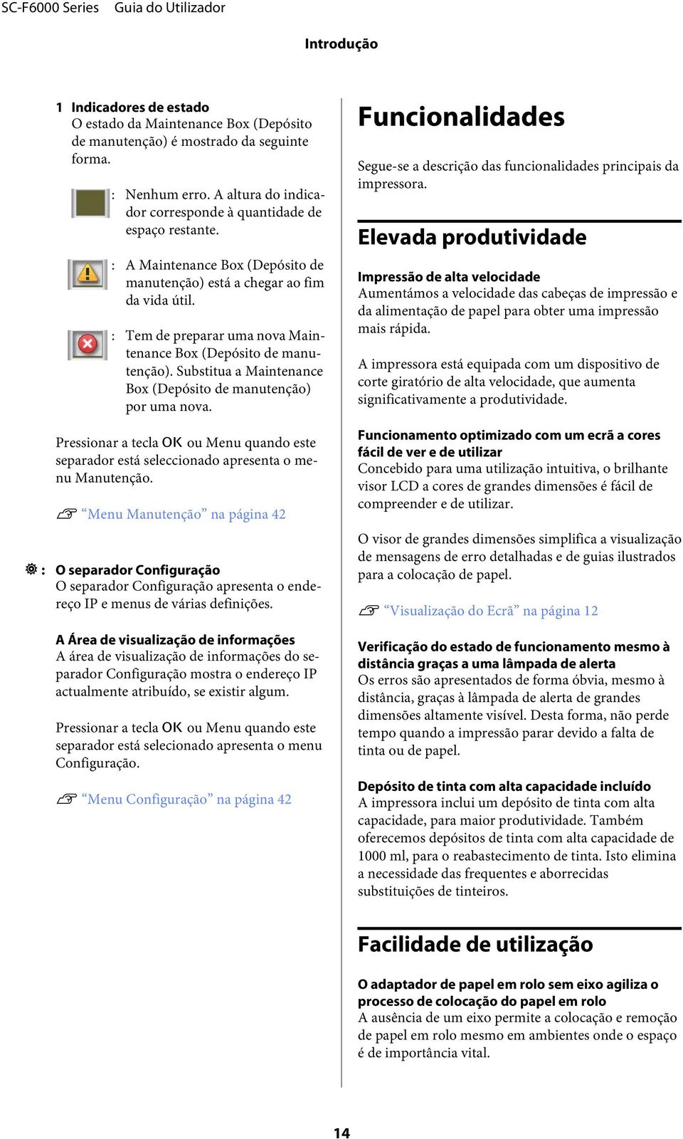 Substitua a Maintenance Bx (Depósit de manutençã) pr uma nva. Pressinar a tecla Z u Menu quand este separadr está seleccinad apresenta menu Manutençã.