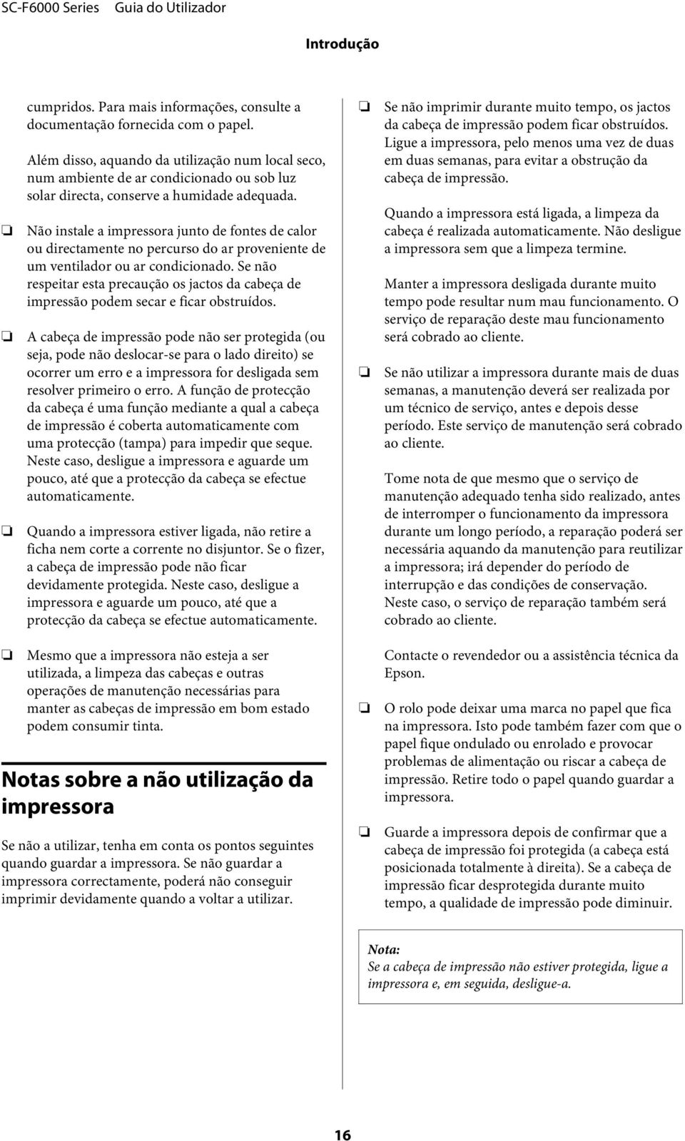 Nã instale a impressra junt de fntes de calr u directamente n percurs d ar prveniente de um ventiladr u ar cndicinad.