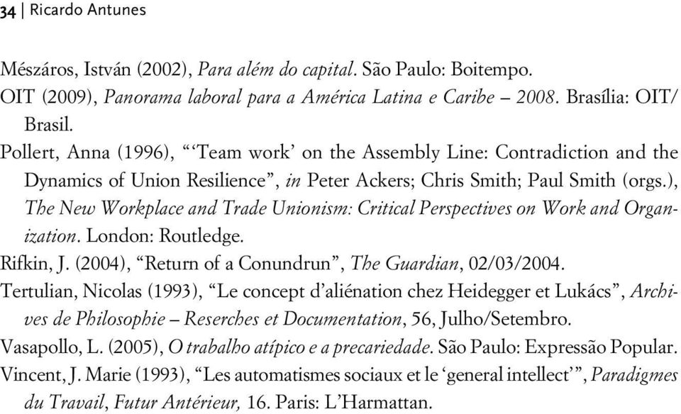 ), The New Workplace and Trade Unionism: Critical Perspectives on Work and Organization. London: Routledge. Rifkin, J. (2004), Return of a Conundrun, The Guardian, 02/03/2004.
