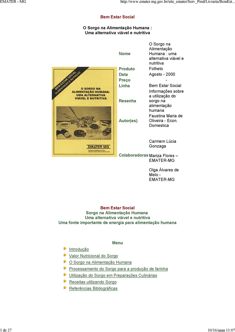 Domestica Carmem Lúcia Gonzaga Colaboradoras Mariza Flores EMATER-MG Olga Álvares de Melo - EMATER-MG Bem Estar Social Sorgo na Alimentação Humana Uma alternativa viável e nutritiva Uma fonte