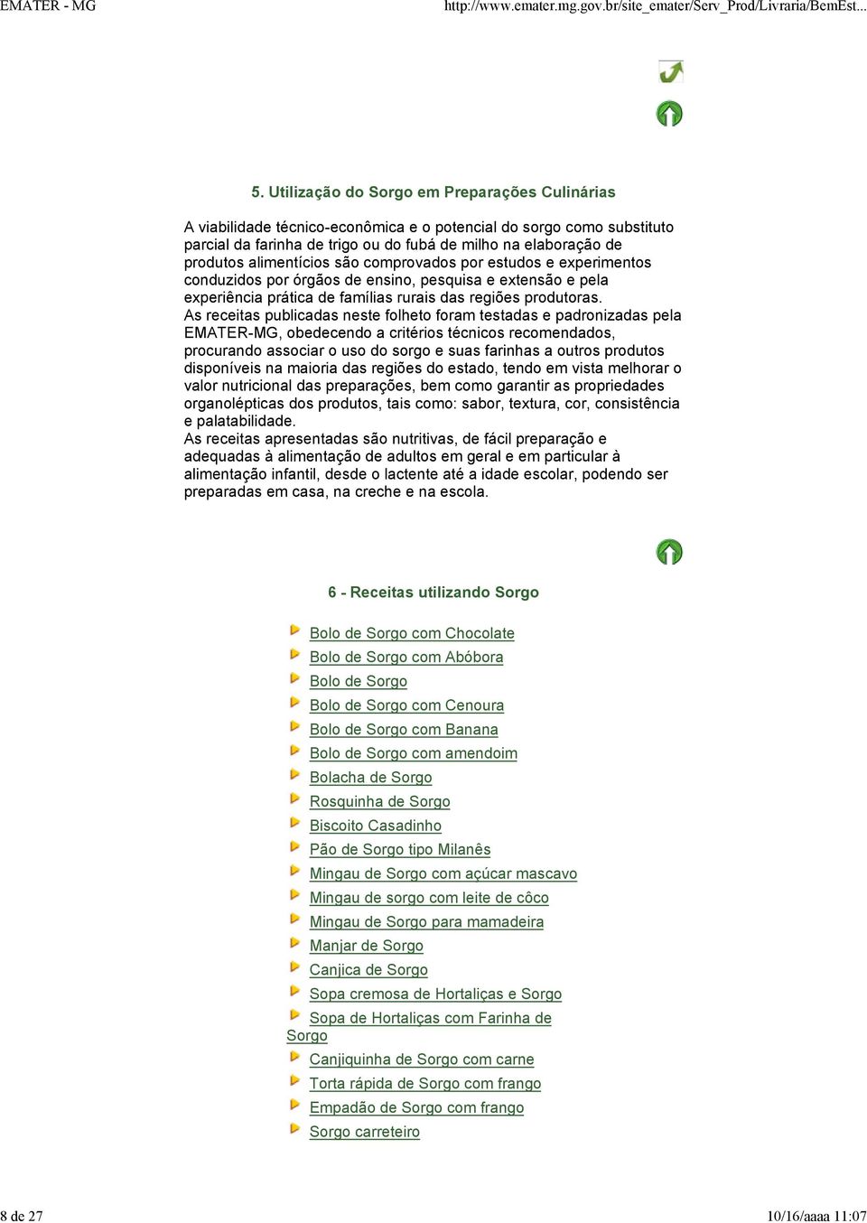 alimentícios são comprovados por estudos e experimentos conduzidos por órgãos de ensino, pesquisa e extensão e pela experiência prática de famílias rurais das regiões produtoras.