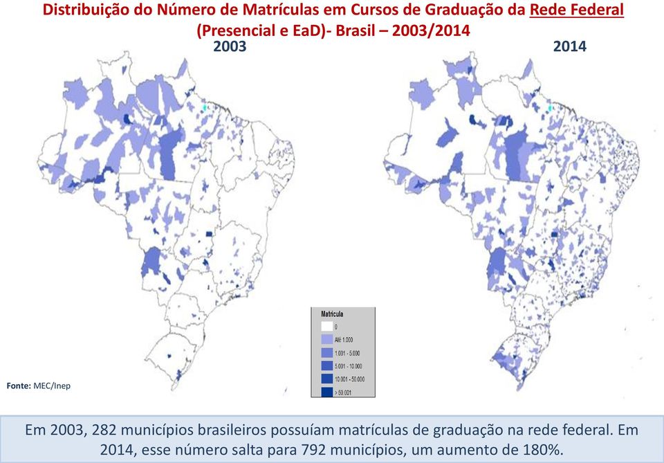 municípios brasileiros possuíam matrículas de graduação na rede