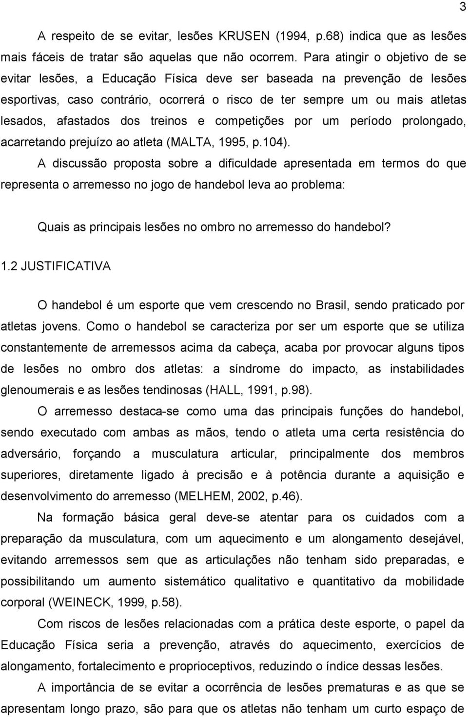 dos treinos e competições por um período prolongado, acarretando prejuízo ao atleta (MALTA, 1995, p.104).