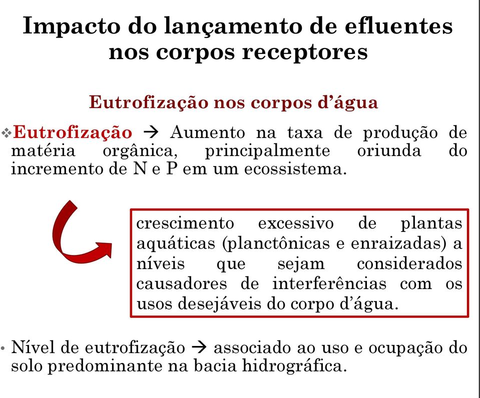 crescimento excessivo de plantas aquáticas (planctônicas e enraizadas) a níveis que sejam considerados