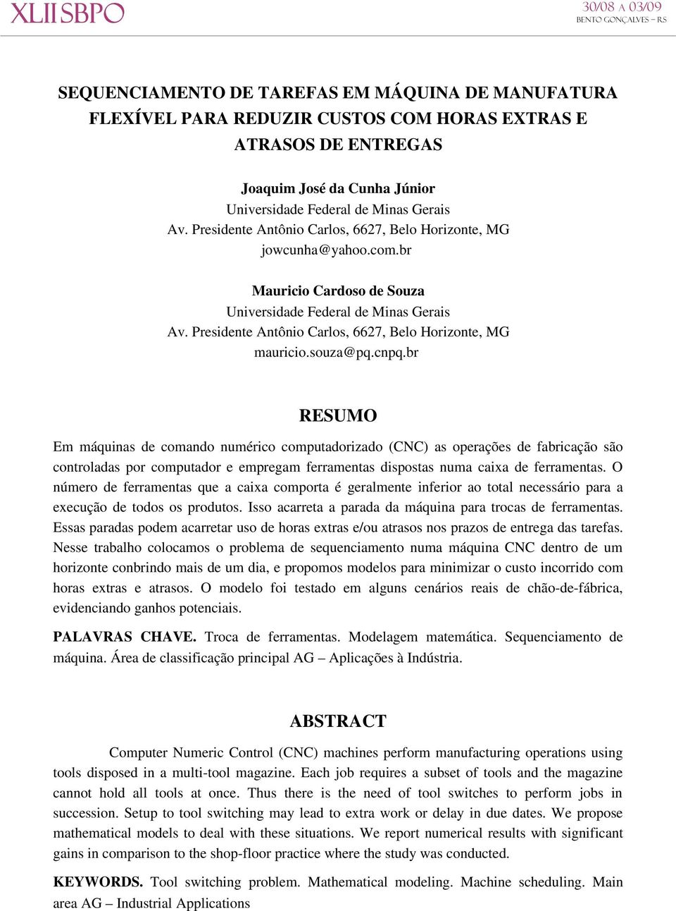 Presidente Antônio Carlos, 6627, Belo Horizonte, MG mauricio.souza@pq.cnpq.