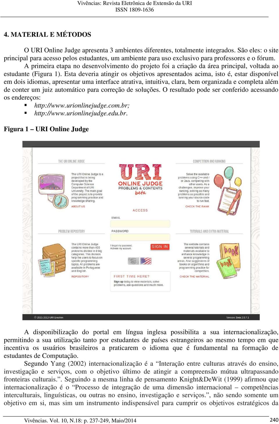 A primeira etapa no desenvolvimento do projeto foi a criação da área principal, voltada ao estudante (Figura 1).