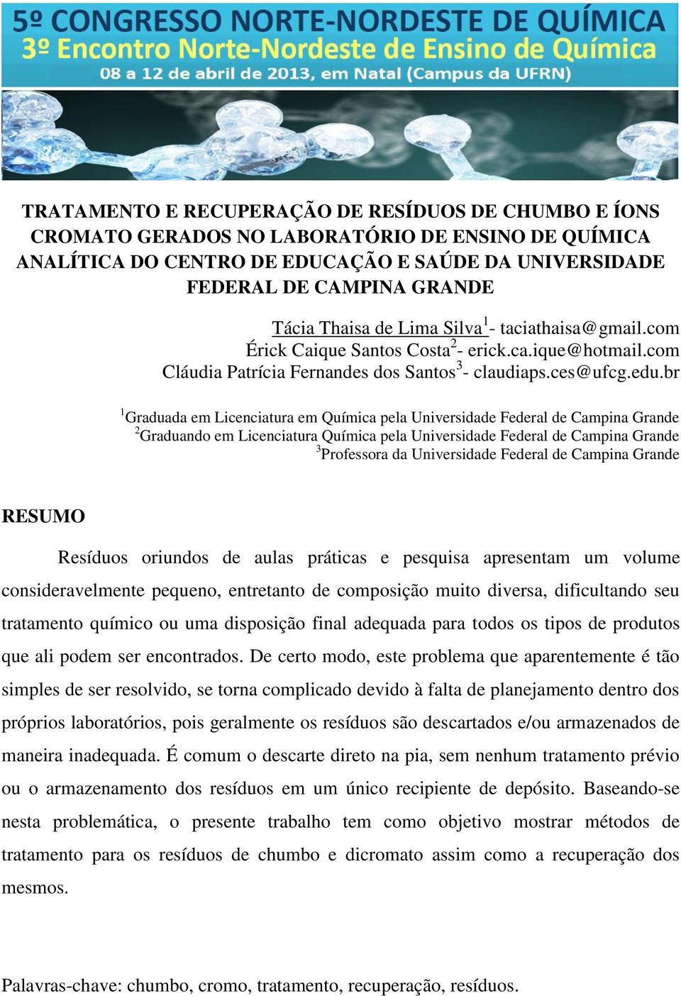 br 1 Graduada em Licenciatura em Química pela Universidade Federal de Campina Grande 2 Graduando em Licenciatura Química pela Universidade Federal de Campina Grande 3 Professora da Universidade