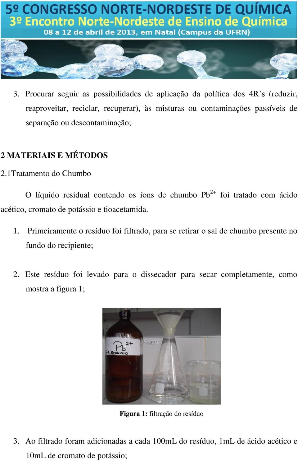 1Tratamento do Chumbo O líquido residual contendo os íons de chumbo Pb 2+ foi tratado com ácido acético, cromato de potássio e tioacetamida. 1.