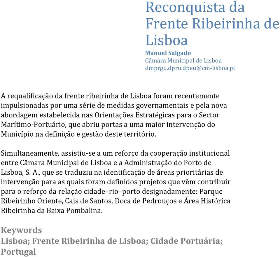 Sector Marítimo- Portuário, que abriu portas a uma maior intervenção do Município na definição e gestão deste território.