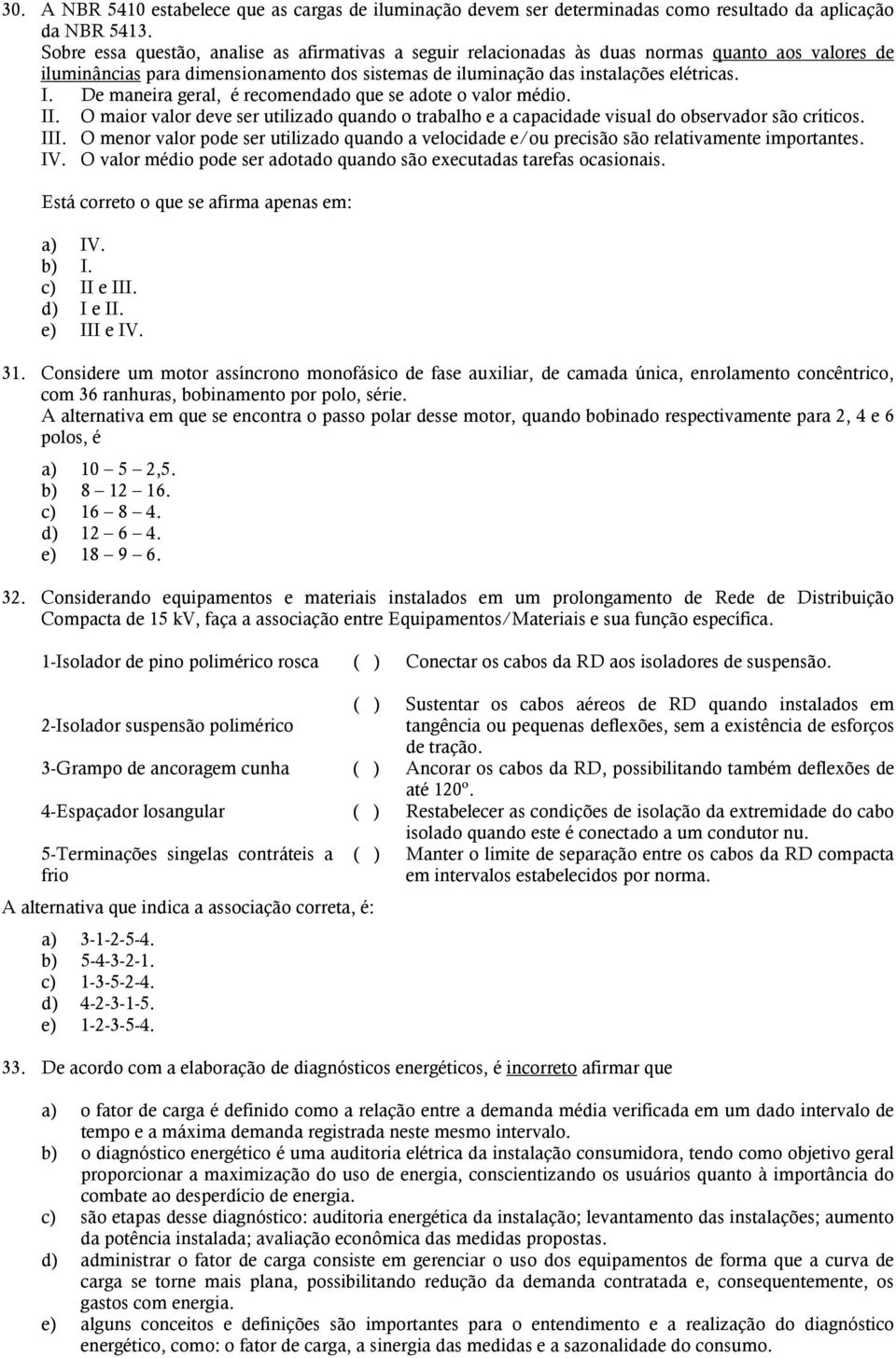 De maneira geral, é recomendado que se adote o valor médio. II. O maior valor deve ser utilizado quando o trabalho e a capacidade visual do observador são críticos. III.