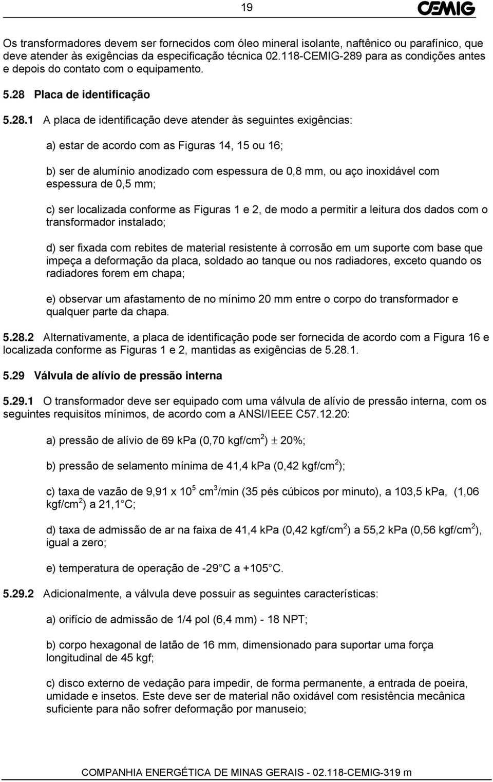 para as condições antes e depois do contato com o equipamento. 5.28 