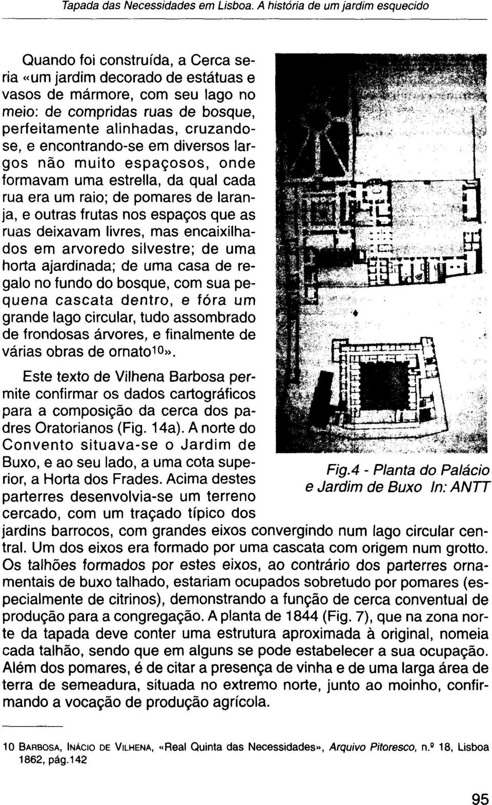 cruzandose, e encontrando-se em diversos largos não muito espaçosos, onde formavam uma estrella, da qual cada rua era um raio; de pomares de laranja, e outras frutas nos espaços que as ruas deixavam